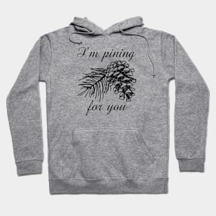 I'm Pining For You Hoodie